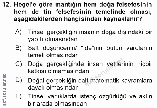 12. soru: Hegel'e göre mantığın hem doğa felsefesinin hem de tin felsefesinin temelinde olması, aşağıdakilerden hangisinden kay…