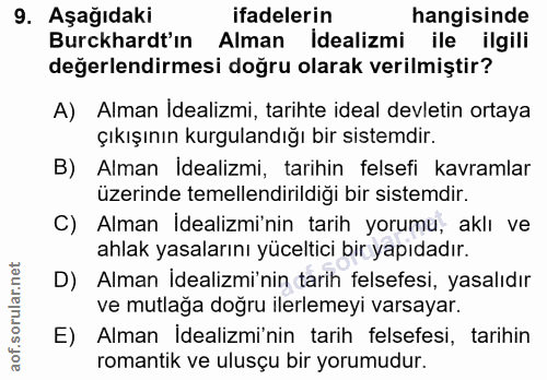 9. soru: Aşağıdaki ifadelerin hangisinde Burckhardt'ın Alman İdealizmi ile ilgili değerlendirmesi doğru olarak verilmiştir? A)…
