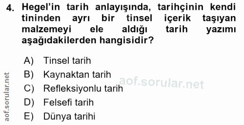 4. soru: Hegel'in tarih anlayışında, tarihçinin kendi tininden ayrı bir tinsel içerik taşıyan malzemeyi ele aldiğı tarih yazım…