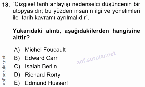 18. soru: "Çizgisel tarih anlayışı nedenselci düşüncenin bir ütopyasıdır; bu yüzden insanın ilgi ve yönelimleri ile tarih kavra…