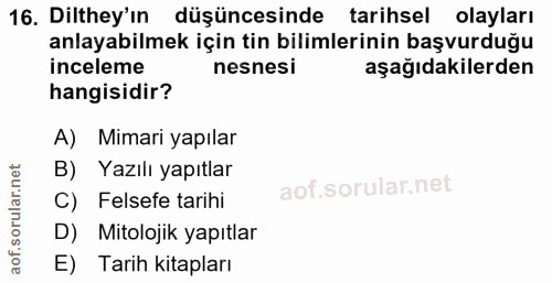 16. soru: Dilthey'ın düşüncesinde tarihsel olayları anlayabilmek için tin bilimlerinin başvurduğu inceleme nesnesi aşağıdakiler…