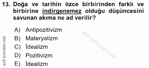 13. soru: Doğa ve tarihin özce birbirinden farklı ve birbirine indirgenemez olduğu düşüncesini savunan akıma ne ad verilir? A)…