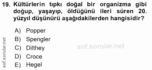 19. soru: Kültürlerin tıpkı doğal bir organizma gibi doğup, yaşayıp, öldüğünü ileri süren 20. yüzyıl düşünürü aşağıdakilerden h…