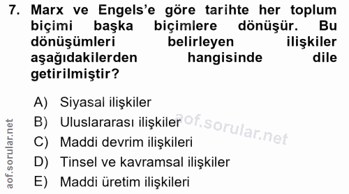 7. soru: Marx ve Engels'e göre tarihte her toplum biçimi başka biçimlere • dönüşür. Bu dönüşümleri belirleyen ilişkiler aşağıd…