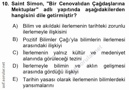 10. soru: Saint Simon, "Bir Cenovalıdan Çağdaşlarına Mektuplar" adlı yapıtında aşağıdakilerden hangisini dile getirmiştir? A) B…