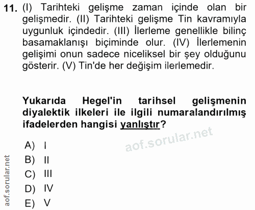 11. soru: (I) Tarihteki gelişme zaman içinde olan bir gelişmedir. (II) Tarihteki gelişme Tin kavramıyla uygunluk içindedir. (II…