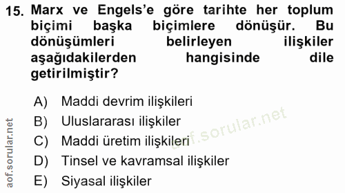 15. soru: Marx ve Engels'e göre tarihte her toplum biçimi başka biçimlere dönüşür. Bu dönüşümleri belirleyen ilişkiler aşağıdak…