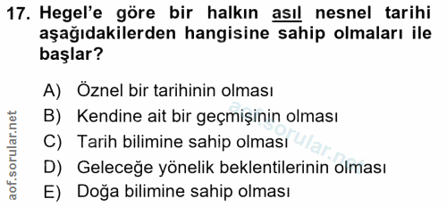 17. soru: Hegel'e göre bir halkın asıl nesnel tarihi aşağıdakilerden hangisine sahip olmaları ile başlar? A) Öznel bir tarihini…
