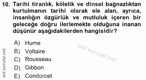 10. soru: Tarihi tiranlık, kölelik ve dinsel bağnazlıktan kurtulmanın tarihi olarak ele alan, ayrıca, insanlığın özgürlük ve mu…