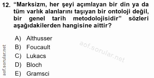 12. soru: "Marksizm, her şeyi açımlayan bir din ya da tüm varlık alanlarını taşıyan bir ontoloji değil, bir genel tarih metodol…