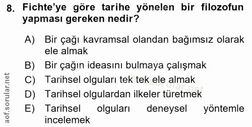 8. soru: Fichte'ye göre tarihe yönelen bir filozofun yapması gereken nedir? A) Bir çağı kavramsal olandan bağımsız olarak ele…
