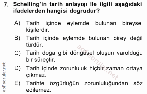 7. soru: Schelling'in tarih anlayışı ile ilgili aşağıdaki ifadelerden hangisi doğrudur? A) Tarih içinde eylemde bulunan bireys…