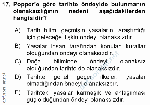 17. soru: Popper'e göre tarihte öndeyide bulunmanın olanaksızlığının nedeni aşağıdakilerden hangisidir? A) Tarih bilimi geçmişi…