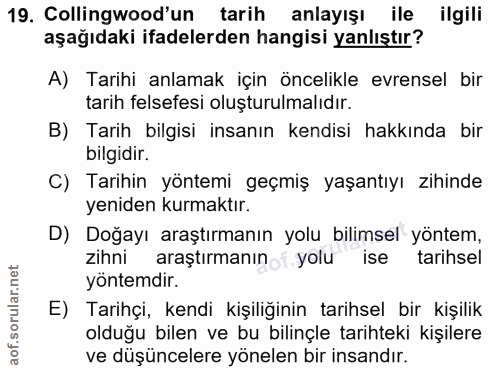 19. soru: Collingwood'un tarih anlayışı ile ilgili aşağıdaki ifadelerden hangisi yanlıştır? A) Tarihi anlamak için öncelikle ev…