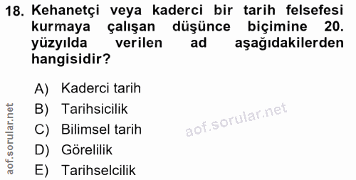 18. soru: Kehanetçi veya kaderci bir tarih felsefesi kurmaya çalışan düşünce biçimine 20. yüzyılda verilen ad aşağıdakilerden h…