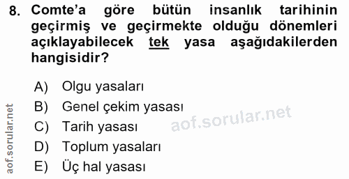 8. soru: Comte'a göre bütün insanlık tarihinin geçirmiş ve geçirmekte olduğu dönemleri açıklayabilecek tek yasa aşağıdakilerde…