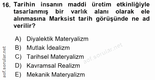 16. soru: Tarihin insanın maddi üretim etkinliğiyle tasarlanmış bir varlık alanı olarak ele alınmasına Marksist tarih görüşünde…