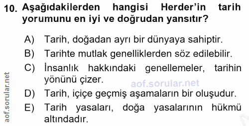 10. soru: Aşağıdakilerden hangisi Herder'in tarih yorumunu en iyi ve doğrudan yansıtır? A) Tarih, doğadan ayrı bir dünyaya sahi…