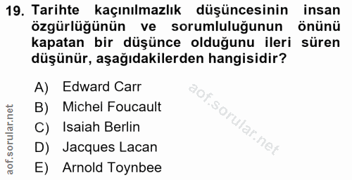 19. soru: Tarihte kaçınılmazlık düşüncesinin insan özgürlüğünün ve sorumluluğunun önünü kapatan bir düşünce olduğunu ileri süre…
