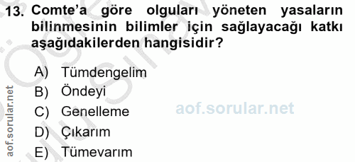 13. soru: Comte'a göre olguları yöneten yasaların bilinmesinin bilimler için sağlayacağı katkı aşağıdakilerden hangisidir? A) T…