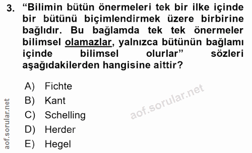 3. soru: "Bilimin bütün önermeleri tek bir ilke içinde bir bütünü biçimlendirmek üzere birbirine bağlıdır. Bu bağlamda tek tek…