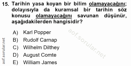 15. soru: Tarihin yasa koyan bir bilim olamayacağını; dolayısıyla da kuramsal bir tarihin söz konusu olamayacağını savunan düşü…