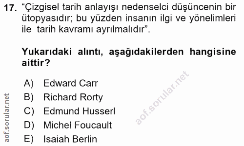 17. soru: "Çizgisel tarih anlayışı nedenselci düşüncenin bir ütopyasıdır; bu yüzden insanın ilgi ve yönelimleri ile tarih kavra…