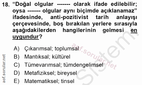 18. soru: "Doğal olgular • olarak ifade edilebilir; oysa - olgular aynı biçimde açıklanamaz" ifadesinde, anti-pozitivist tarih…