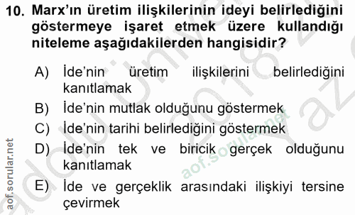 10. soru: Mar'ın üretim ilişkilerinin ideyi belirlediğini göstermeye işaret etmek üzere kullandığı niteleme aşağıdakilerden han…