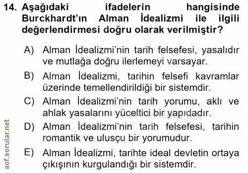 14. soru: Aşağıdaki ifadelerin hangisinde Burckhardt'in Alman İdealizmi ile ilgili değerlendirmesi doğru olarak verilmiştir? A)…
