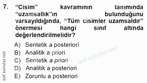 7. soru: "Cisim" kavramının tanımında "uzamsallık"ın bulunduğunu varsayıldığında, "Tüm cisimler uzamsaldır" önermesi hangi sın…