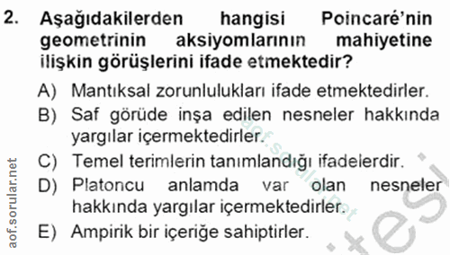 2. soru: Aşağıdakilerden hangisi Poincaré'nin geometrinin aksiyomlarının mahiyetine ilişkin görüşlerini ifade etmektedir? A) M…