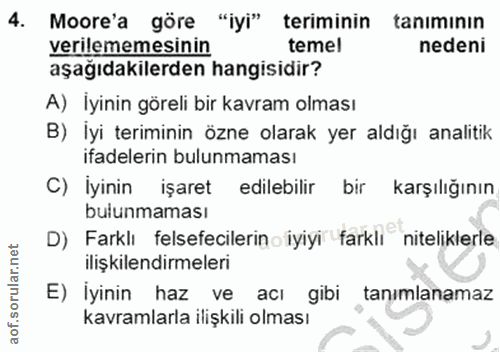 4. soru: Moore'a göre "iyi" teriminin tanımının verilememesinin temel nedeni aşağıdakilerden hangisidir? A) İyinin göreli bir…
