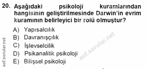 20. soru: Aşağıdaki psikoloji kuramlarından hangisinin geliştirilmesinde Darwin'in evrim kuramının belirleyici bir rolü olmuştu…