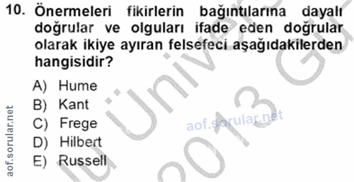 10. soru: Önermeleri fikirlerin bağıntılarına dayalı doğrular ve olguları ifade eden dogrular olarak ikiye ayıran felsefeci aşa…