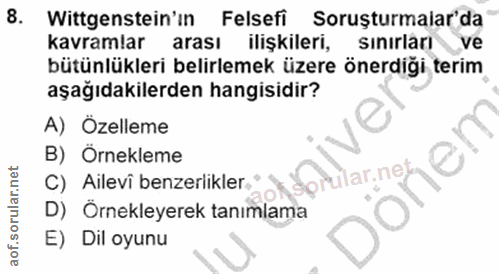8. soru: Wittgenstein'in Felsefi Soruşturmalar'da kavramlar arası ilişkileri, Sınırları ve bütünlükleri belirlemek üzere önerd…