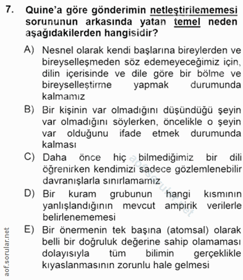 7. soru: Quine'a göre gönderimin netleştirilememesi sorununun arkasında yatan temel neden aşağıdakilerden hangisidir? A) Nesne…