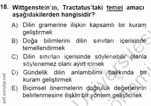 18. soru: Wittgenstein'ın, Tractatus'taki temel amacı aşağıdakilerden hangisidir? A) Dilin gramerine ilişkin kapsamlı bir kuram…