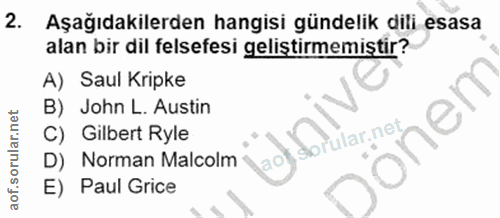 2. soru: Aşağıdakilerden hangisi gündelik dili esasa alan bir dil felsefesi geliştirmemiştir? A) Saul Kripke B) John L. Austin…