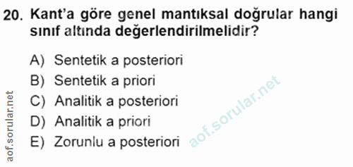 20. soru: Kant'a göre genel mantıksal doğrular hangi sınıf altında değerlendirilmelidir? A) Sentetik a posteriori B) Sentetik a…