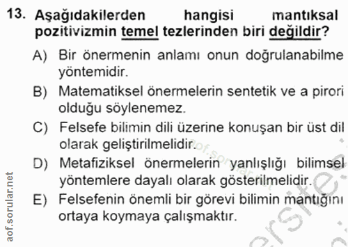 13. soru: Aşağıdakilerden hangisi mantıksal pozitivizmin temel tezlerinden biri değildir? A) Bir önermenin anlamı onun doğrulan…