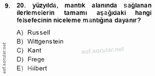 9. soru: 20. yüzyılda, mantık alanında sağlanan aşağıdaki hang elsefecinin niceleme mantiğina davanır? A) Russell B) Wittgenst…