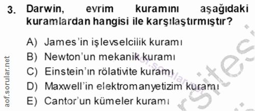 3. soru: Darwin, evrim kuramını aşağıdaki kuramlardan hangisi ile karşılaştırmıştır? A) James'in işlevselcilik kuramı B) Newto…