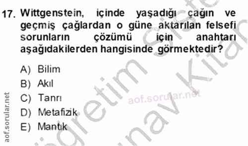 17. soru: Wittgenstein, içinde yaşadığı çağın ve geçmiş çağlardan o güne aktarılan felsefi sorunların çözümü Için anahtarı aşağ…