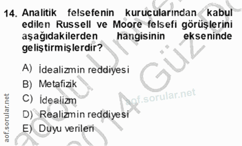 14. soru: Analitik felsefenin kurucularından kabul edilen Russell ve Moore felsefi görüşlerini aşağıdakilerden hangisinin eksen…