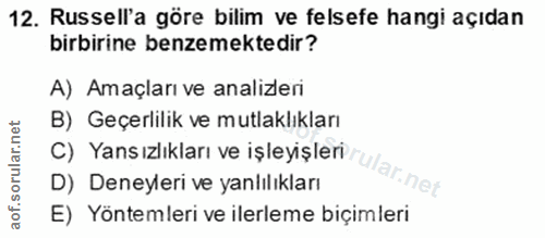 12. soru: Russell'a göre bilim ve felsefe hangi açıdan birbirine benzemektedir? A) Amaçları ve analizleri B) Geçerlilik ve mutl…