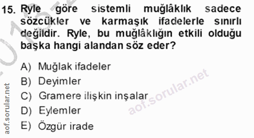 15. soru: Ryle göre • sistemli muğlâklık sadece sözcükler ve karmaşık ifadelerle sınırlı değildir. Ryle, bu muğlâklığın etkili…