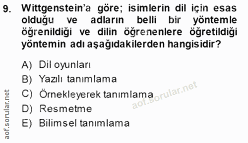9. soru: Wittgenstein'a göre; isimlerin dil için esas olduğu ve adların belli bir yöntemle öğrenildiği ve dilin öğrenenlere öğ…