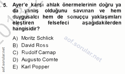 5. soru: . 5. Ayer'e karşı ahlak önermelerinin doğru ya da yanlış olduğunu savunan ve hem duygusalcı hem de sonuççu yaklaşımla…