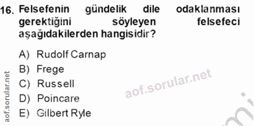 16. soru: Felsefenin gündelik dile odaklanması gerektiğini söyleyen felsefeci aşağıdakilerden hangisidir? A) Rudolf Carnap B) F…